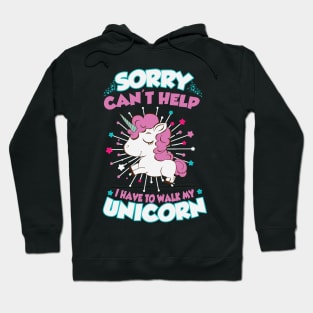 Sorry can't help I have to walk my unicorn Hoodie